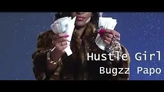 Buggz Papo - Hustle Girl [Dir By] Taya Simmons