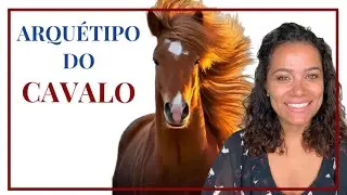 5 Razões para Ativar o Arquétipo do Cavalo + Dica de como ativar
