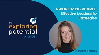 Prioritizing People: Effective Leadership Strategies with Heather Morgan