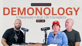 Demonology: A Missionary's Real-Life Encounters - The Lucifer Project Series Podcast Ep 12