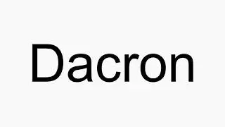 How to pronounce Dacron
