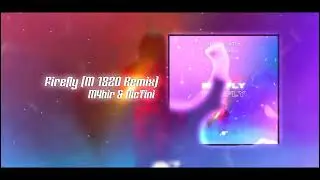 M4hir & NicTini - Firefly (M 1820 Remix)