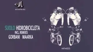 Suolo - Hidrobicicleta (Gorbani remix) / MFM 003 / Moonfire Music Lab