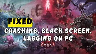 Как исправить проблемы с ARK: Lost Colony: вылетает при запуске, зависает на рабочем столе (CTD),...