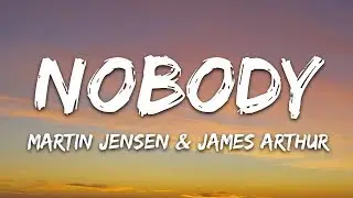 Martin Jensen & James Arthur - Nobody (Lyrics)