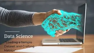 Data Science: Loading a Sample Dataset and Crafting Metrics | Learn the Basics!