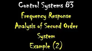 Control Systems 83: Frequency Response Analysis of Second Order System: Example (2)