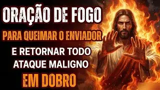 Oração de Fogo: Devolva Todo Ataque ao Remetente em Dobro