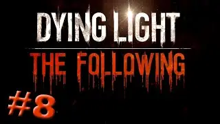 Dying Light The Following Part 8: Radio Boy! Kill The Demolisher!
