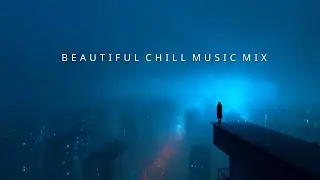 Relaxing Ambient Chill Playlist | Uplifting Deep Chill Music for Inner Peace