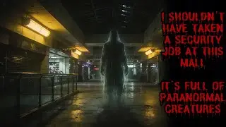 I Shouldn't Have Taken a Security Job At This Mall. It's Full Of Paranormal Creatures.
