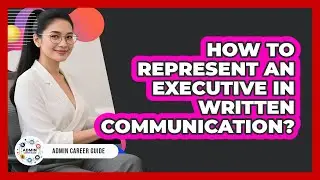 How To Represent An Executive In Written Communication?