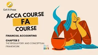 ACCA FA Course - Chapter 3: The Regulatory and Conceptual Framework