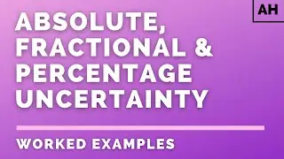 Adv. Higher Physics | Introduction | Absolute, Fractional & Percentage Uncertainty | WORKED EXAMPLES