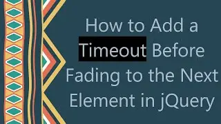 How to Add a Timeout Before Fading to the Next Element in jQuery