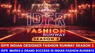 ASHION SHOW. IDFR INDIAN DESIGNER FASHION RUNWAY SEASON 3. CONFDENT GROUP PRESENTS PREMIUM SHOW.