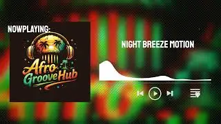 🎧 Now playing:  Night Breeze Motion | Golden Palm 🌴 | Smooth Afrobeat Vibes | AfroGrooveHub