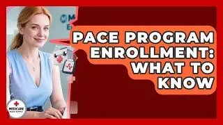 PACE Program Enrollment: What To Know - Medicare Made Simple Guide