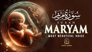 Surah Maryam, A Powerful Chapter of Mercy, Faith, Miracles & Divine Wisdom That Strengthen the Heart