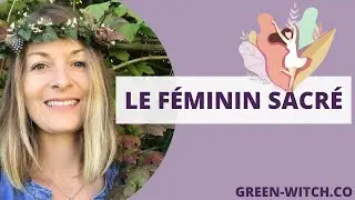 Qu'est-ce que le FÉMININ SACRÉ ?