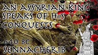 Assyrian God-King Speaks of his Conquests // Ancient Primary Source // 640 BC Sennacherib