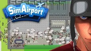 SimAirport TERMINAL 1 I may have broken it... TOO many people! | Gameplay part Let's Play