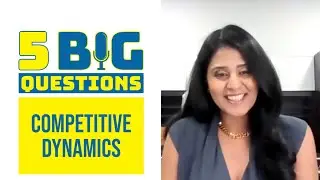 5 Big Questions:  Competitive Dynamics