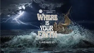 Where Is Your Faith (Luke 8:22-25)