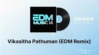 විකසිත පැතුමන් | Vikasitha Pathuman (EDM Remix) | EDM Music lk