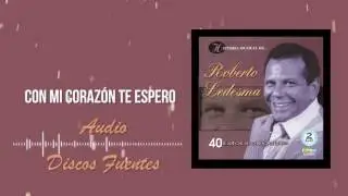 Con mi corazón te espero - Roberto Ledesma / Discos Fuentes