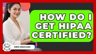 How Do I Get HIPAA Certified? - Admin Career Guide