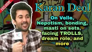 Karan Deol gets chatty about Velle, comments on Nepotism, being TROLLED, preparations, and more