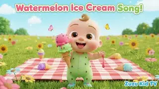 Watermelon Ice Cream Song with Zuzu &ndash; Toddler Snack & Summer Fun Nursery Rhyme