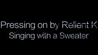 Singing with a Sweater -- Pressing on