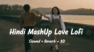 Soulful Love Lofi Mashup ❤️ 8D Audio | Relaxing Bollywood Lofi | Slowed + Reverb