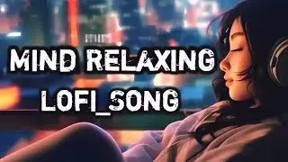 MIND RELAXING LOFI SONG | NEW LOFI SONG | SONG | LOFI | LOFI LOOP