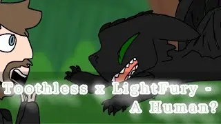 Toothless x LightFury (EP2) - A Human? [READ DESC]