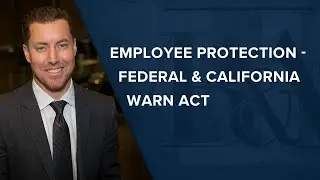 Employee Protection - Federal and California WARN Act