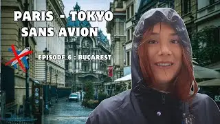 Bucarest sous la pluie | FRANCE - JAPON SANS AVION (Episode 6)