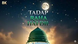 Tadap raha dil new 2026 naat naw andaz main