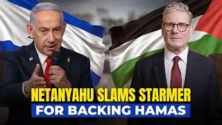 Netanyahu Slams Starmer for Backing Hamas