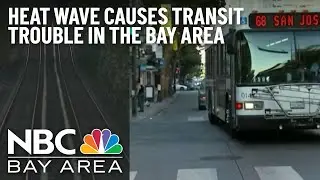 Record-Breaking Temps Cause Transit Trouble in the Bay Area