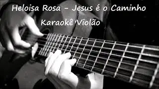 Heloísa rosa -Jesus é o caminho violão karaokê