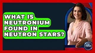 What Is Neutronium Found In Neutron Stars? - Profiles in Politics