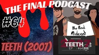 64 - Teeth (2007) Review | The Final Podcast