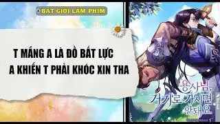 Audio truyện bl | T MẮNG ANH LÀ ĐỒ BẤT LỰC, A KHIẾN T PHẢI KHÓC | audio bl | Bát Giới Làm Phim
