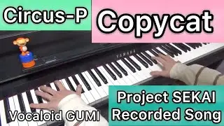 Copycat Circus-P [Piano] Vocaloid Song GUMI Project SEKAIRecorded Song