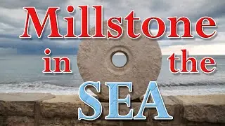 Parable of the Millstone and the Sea  ||  Luke 17:1-2