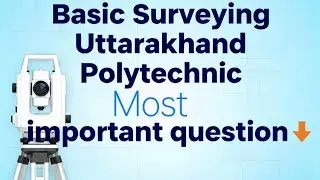 Basic Surveying Most Important Questions for 2025 | Uttarakhand Polytechnic Civil Engineering