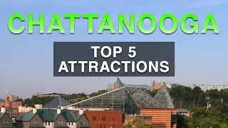 Chattanooga, Tennessee | Top 5 Attractions | Things To Do